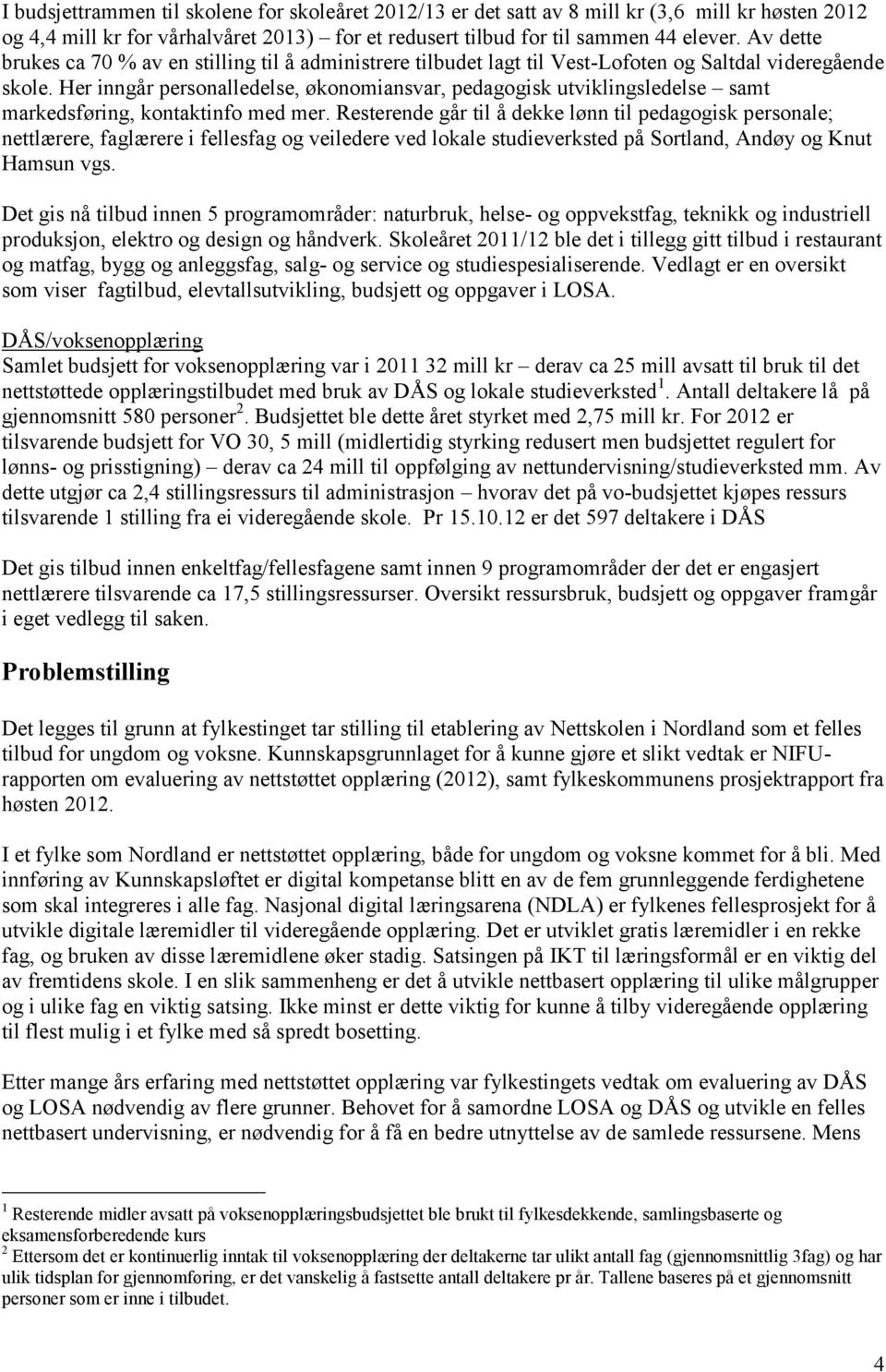 Her inngår personalledelse, økonomiansvar, pedagogisk utviklingsledelse samt markedsføring, kontaktinfo med mer.