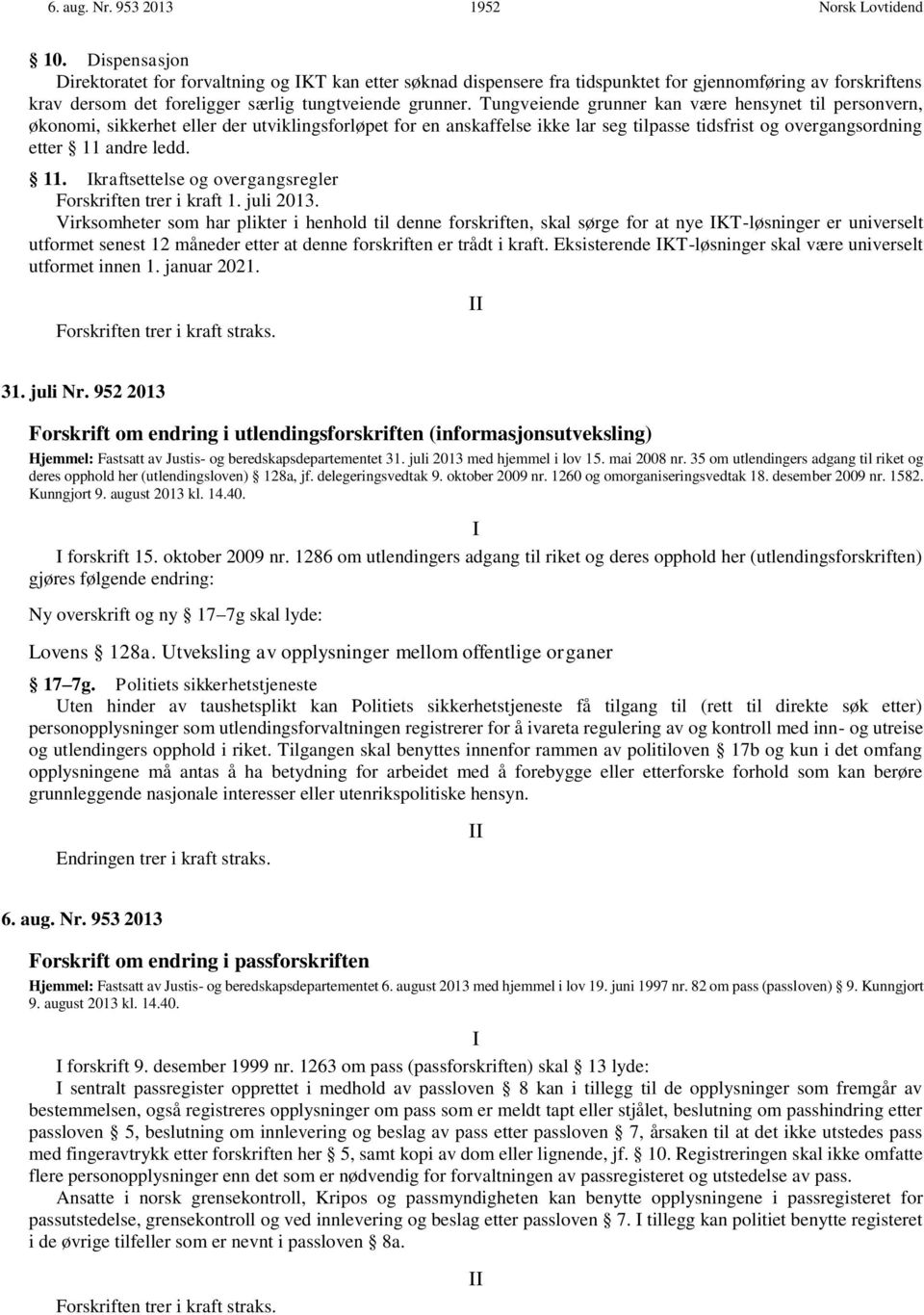 Tungveiende grunner kan være hensynet til personvern, økonomi, sikkerhet eller der utviklingsforløpet for en anskaffelse ikke lar seg tilpasse tidsfrist og overgangsordning etter 11 