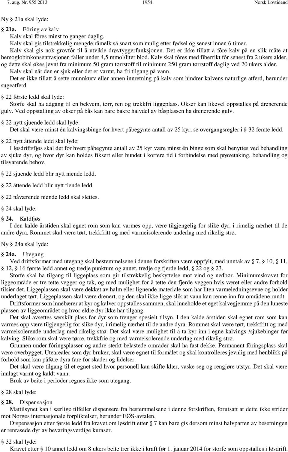 Det er ikke tillatt å fôre kalv på en slik måte at hemoglobinkonsentrasjonen faller under 4,5 mmol/liter blod.