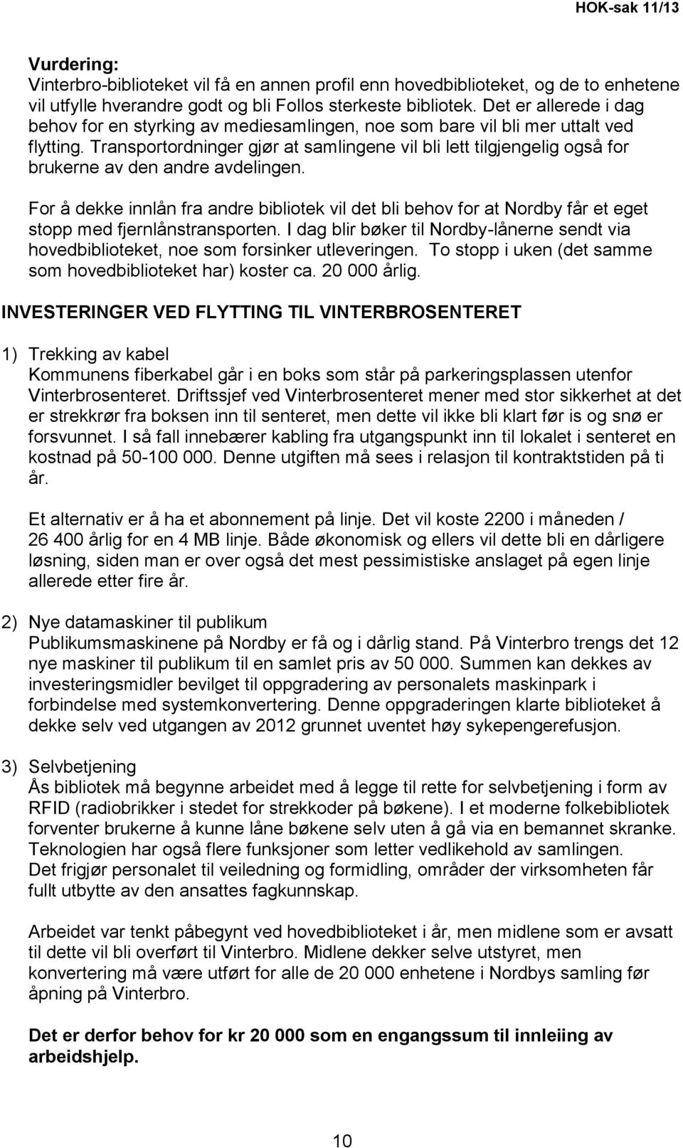 Transportordninger gjør at samlingene vil bli lett tilgjengelig også for brukerne av den andre avdelingen.