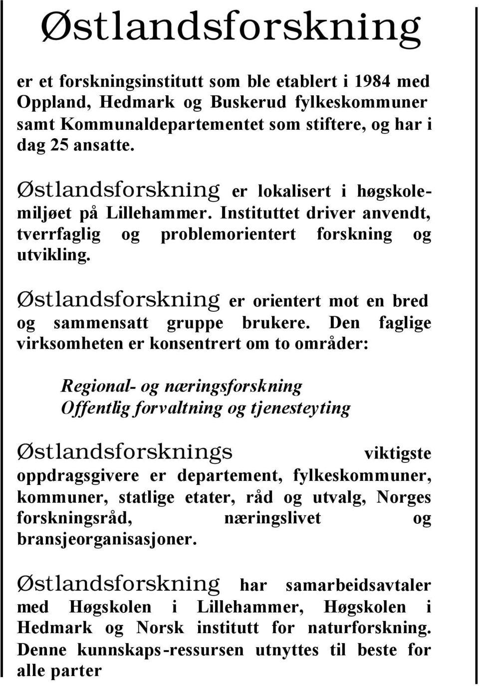 Østlandsforskning er orientert mot en bred og sammensatt gruppe brukere.