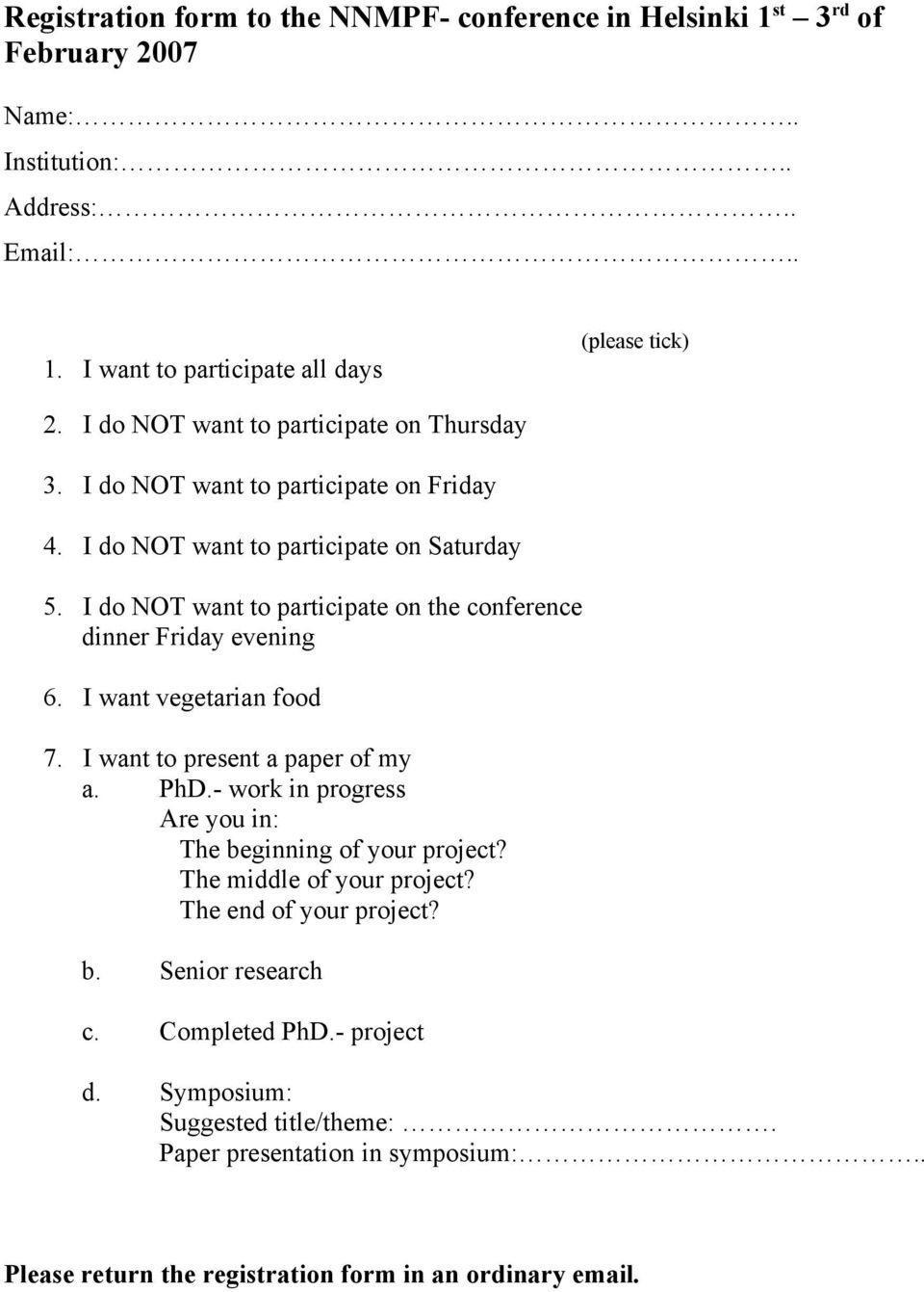 I do NOT want to participate on the conference dinner Friday evening 6. I want vegetarian food 7. I want to present a paper of my a. PhD.