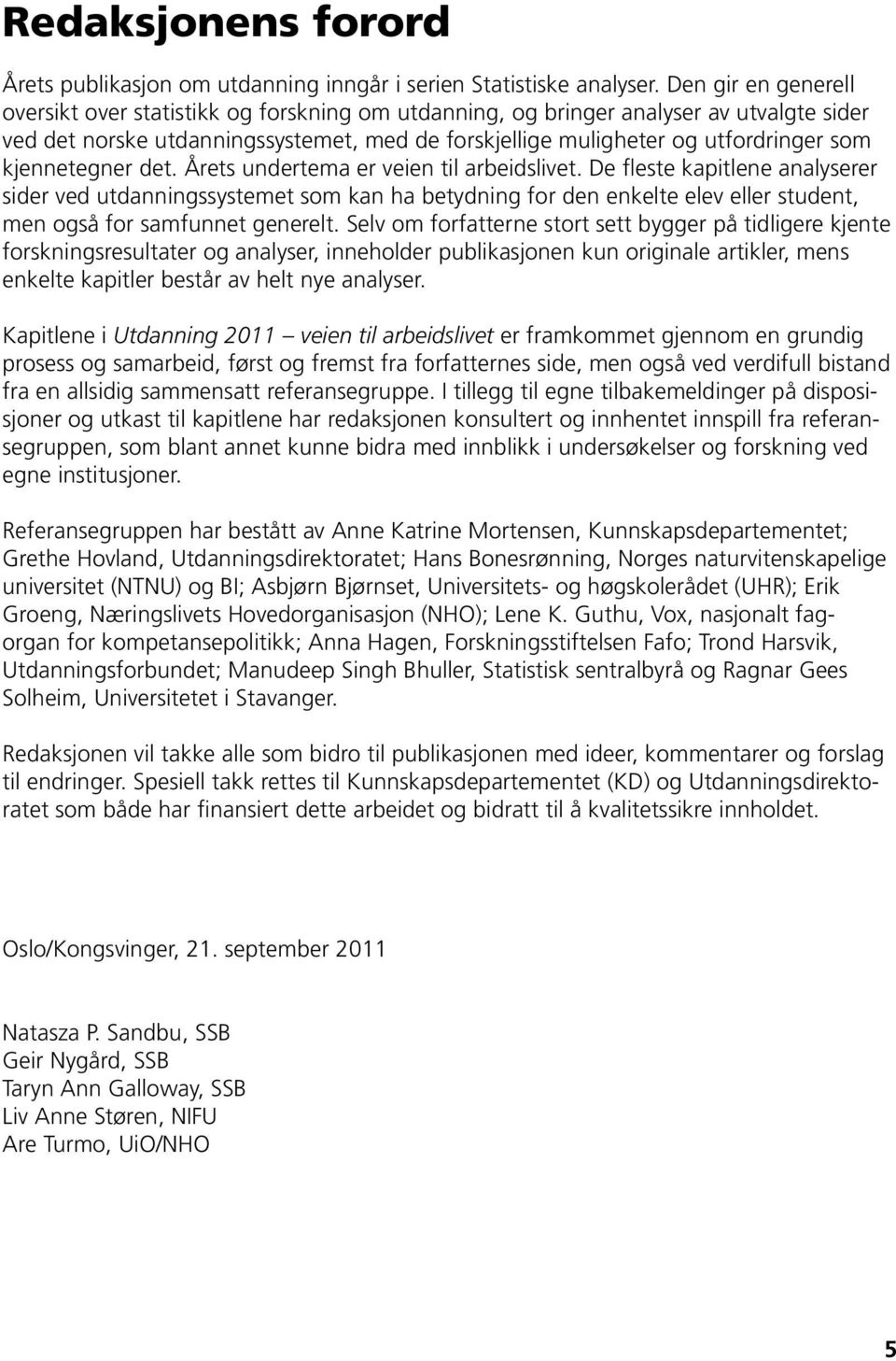 kjennetegner det. Årets undertema er veien til arbeidslivet.