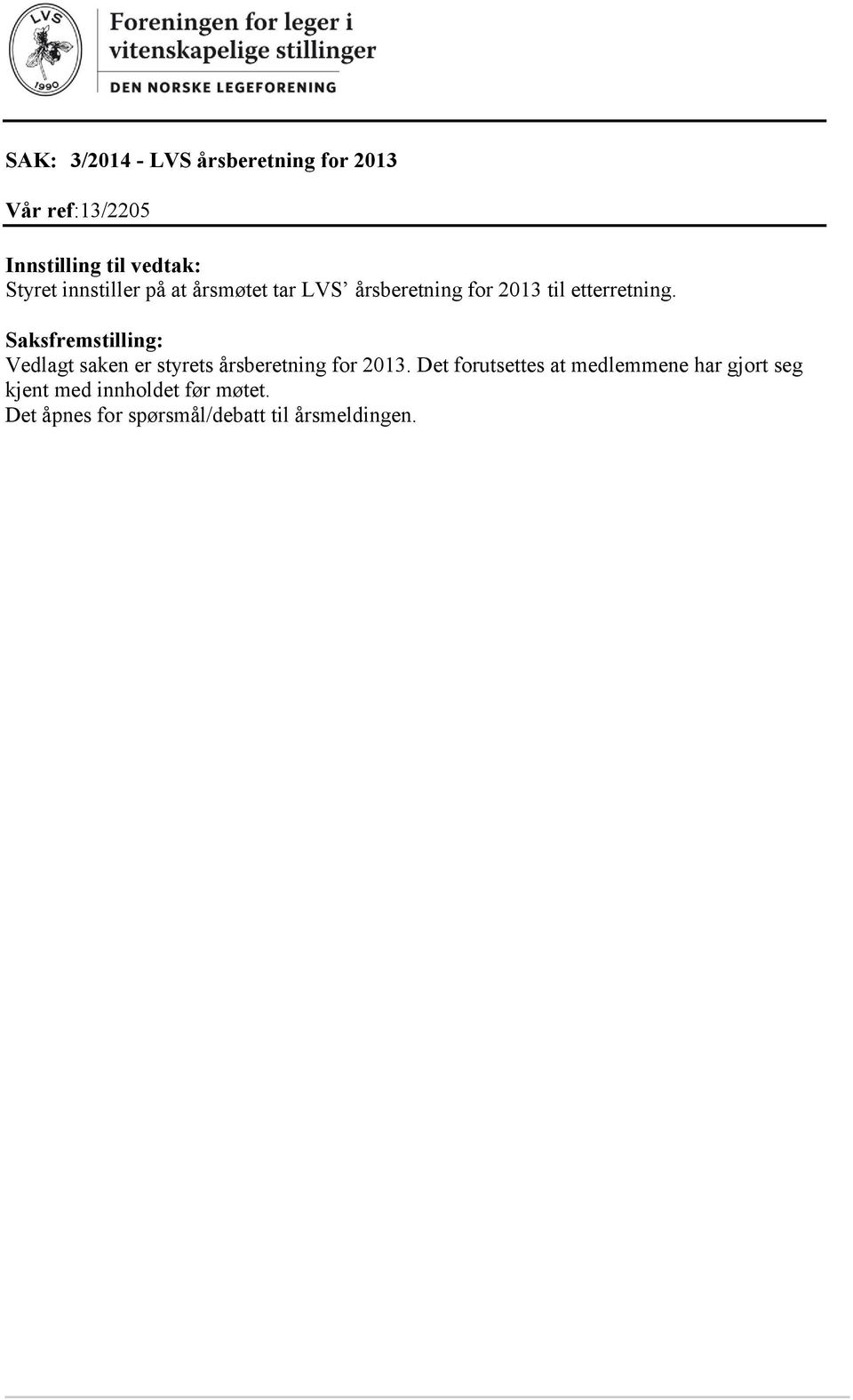 Saksfremstilling: Vedlagt saken er styrets årsberetning for 2013.