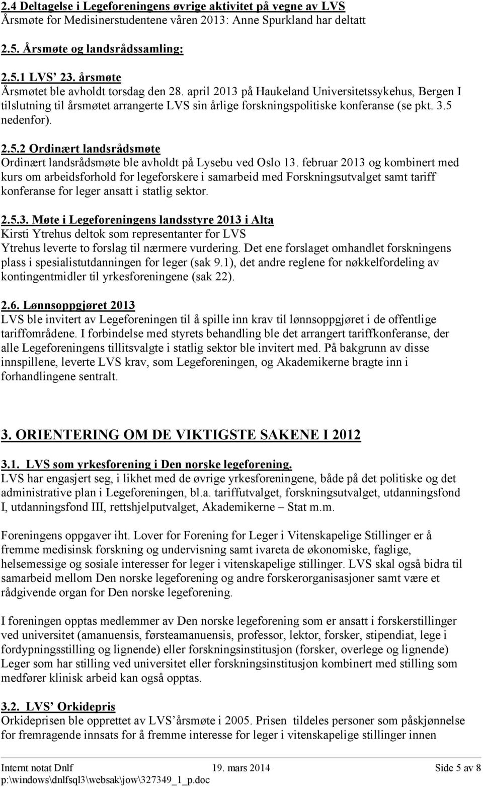 5 nedenfor). 2.5.2 Ordinært landsrådsmøte Ordinært landsrådsmøte ble avholdt på Lysebu ved Oslo 13.