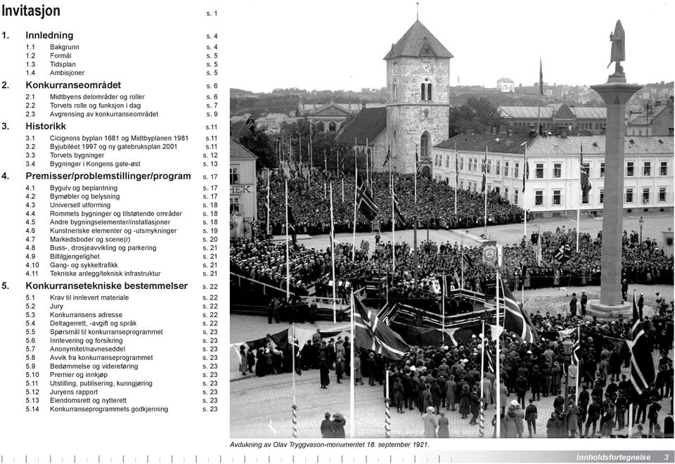 4 Bygninger i Kongens gate-øst s. 13 4. Premisser/problemstillinger/program s. 17 4.1 Bygulv og beplantning s. 17 4.2 Bymøbler og belysning s. 17 4.3 Universell utforming s. 18 4.