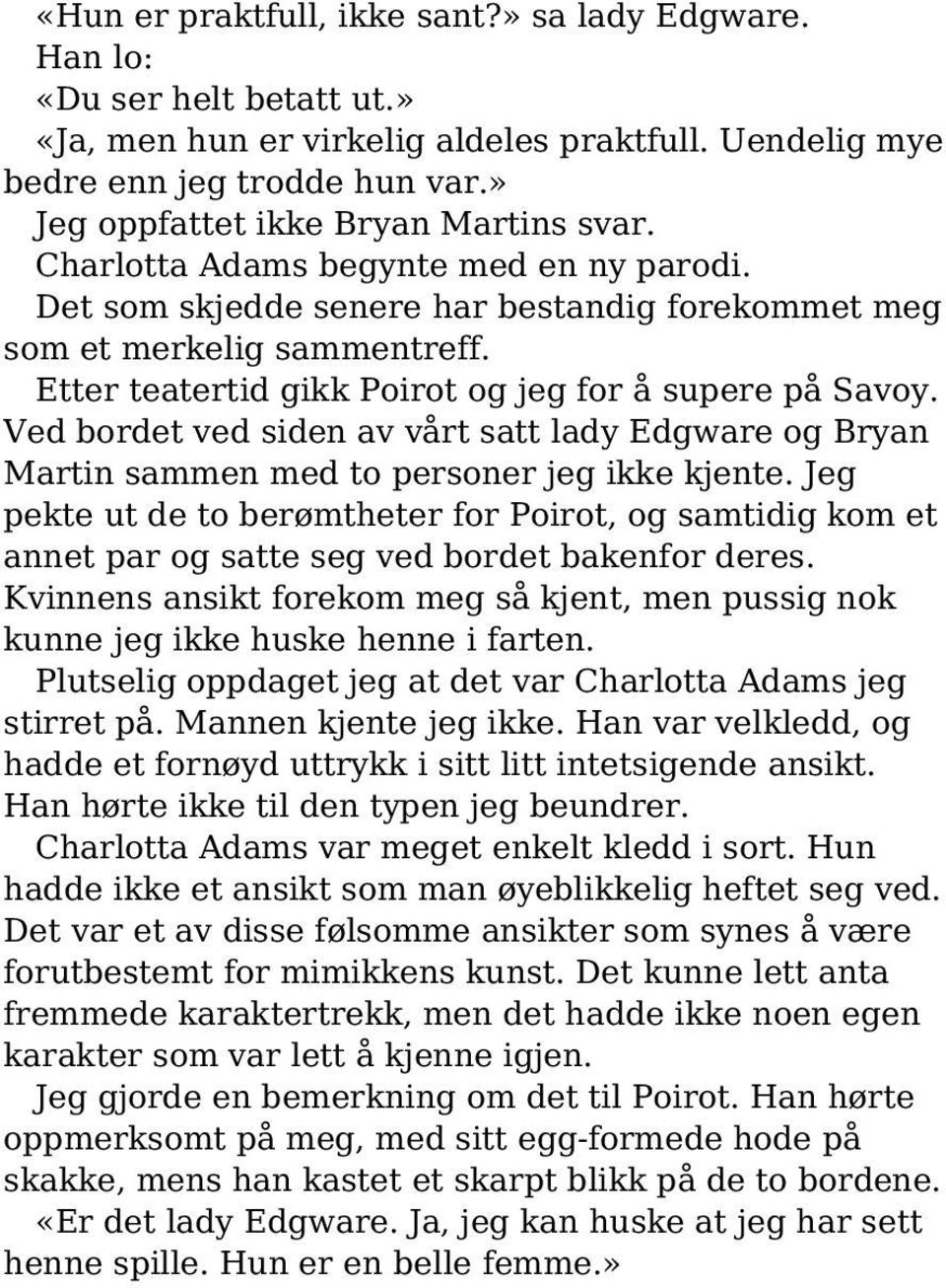 Etter teatertid gikk Poirot og jeg for å supere på Savoy. Ved bordet ved siden av vårt satt lady Edgware og Bryan Martin sammen med to personer jeg ikke kjente.