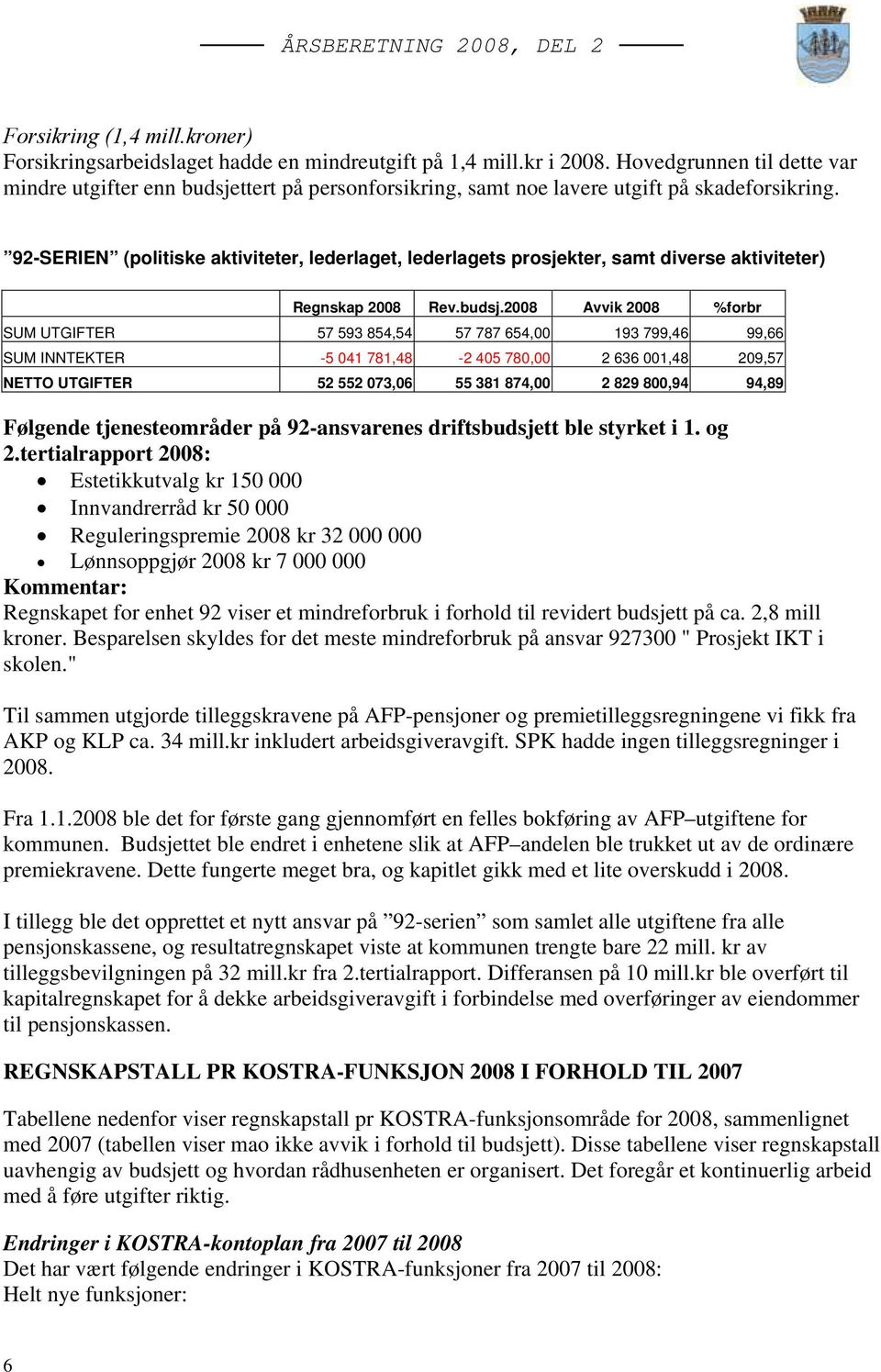 92-SERIEN (politiske aktiviteter, lederlaget, lederlagets prosjekter, samt diverse aktiviteter) Regnskap 2008 Rev.budsj.