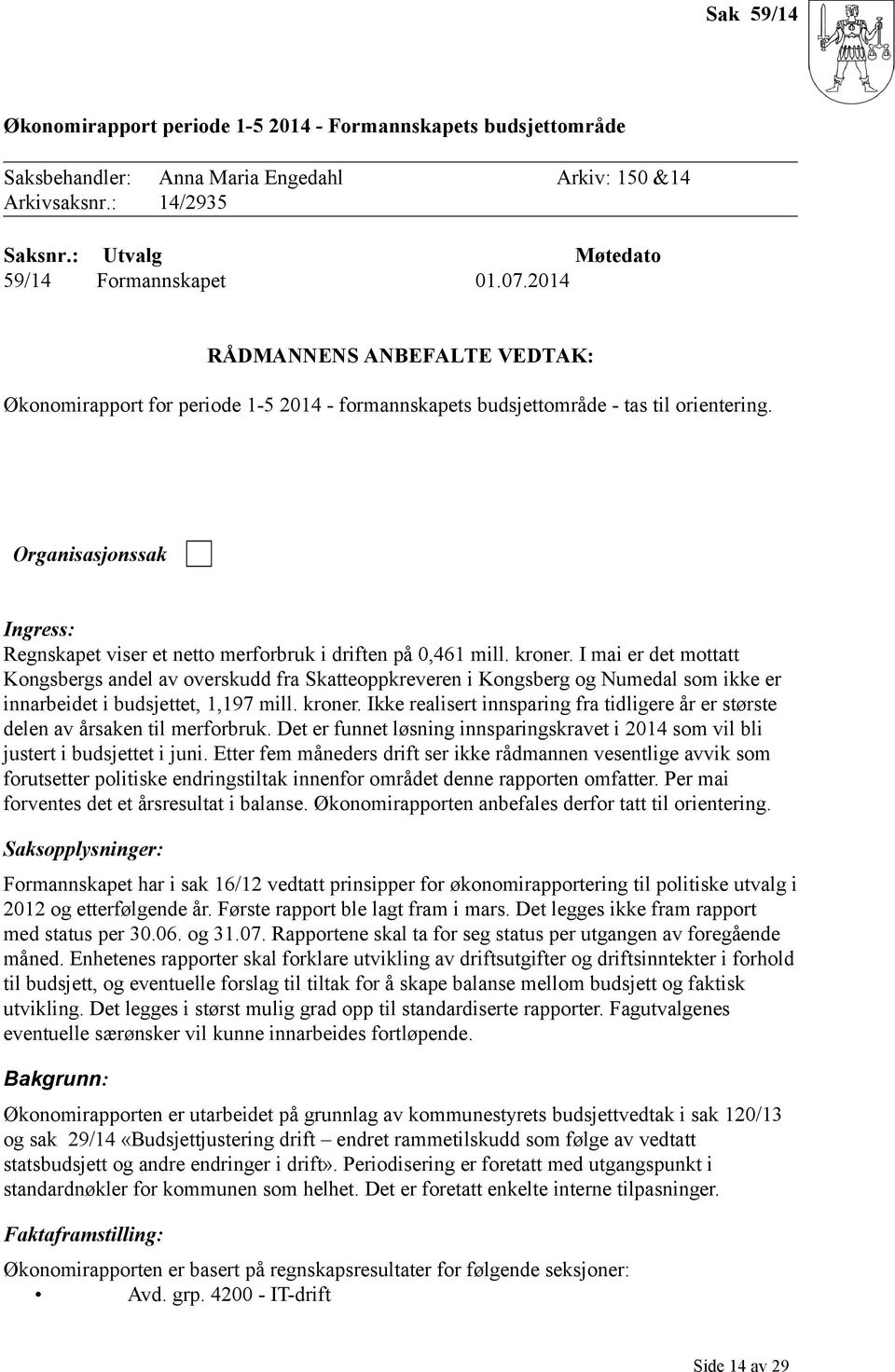 Organisasjonssak Ingress: Regnskapet viser et netto merforbruk i driften på 0,461 mill. kroner.