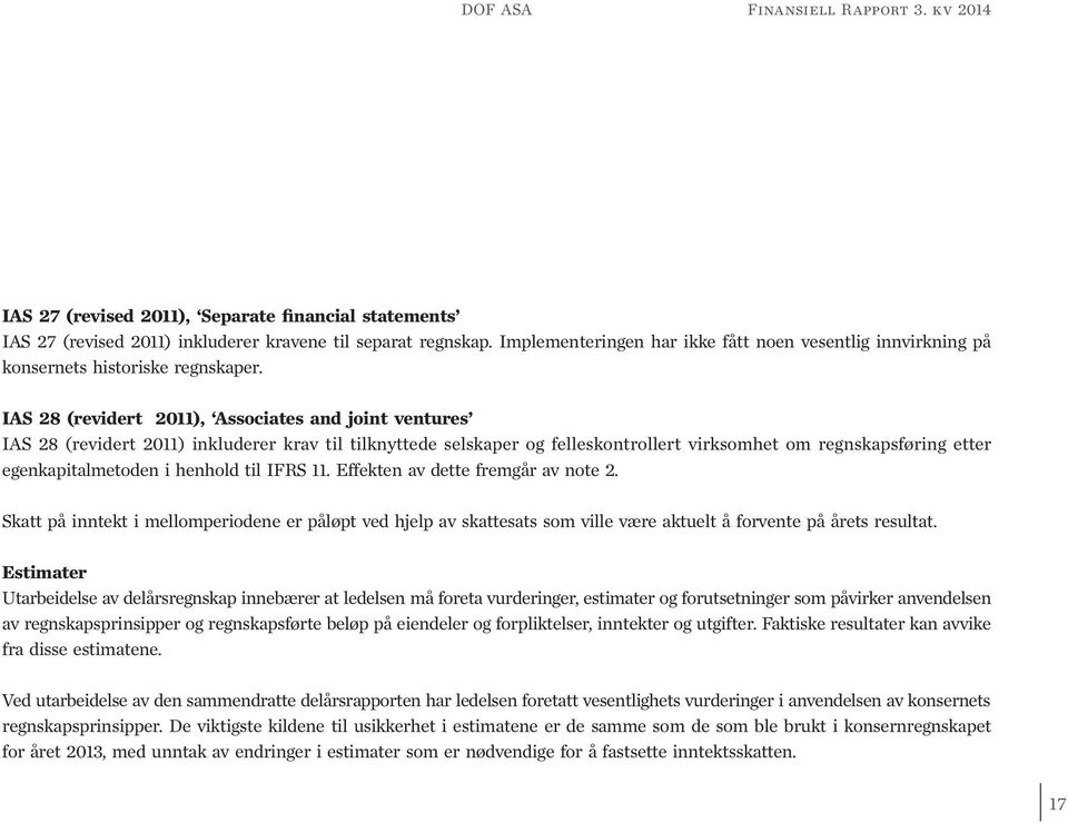 IAS 28 (revidert 2011), Associates and joint ventures IAS 28 (revidert 2011) inkluderer krav til tilknyttede selskaper og felleskontrollert virksomhet om regnskapsføring etter egenkapitalmetoden i