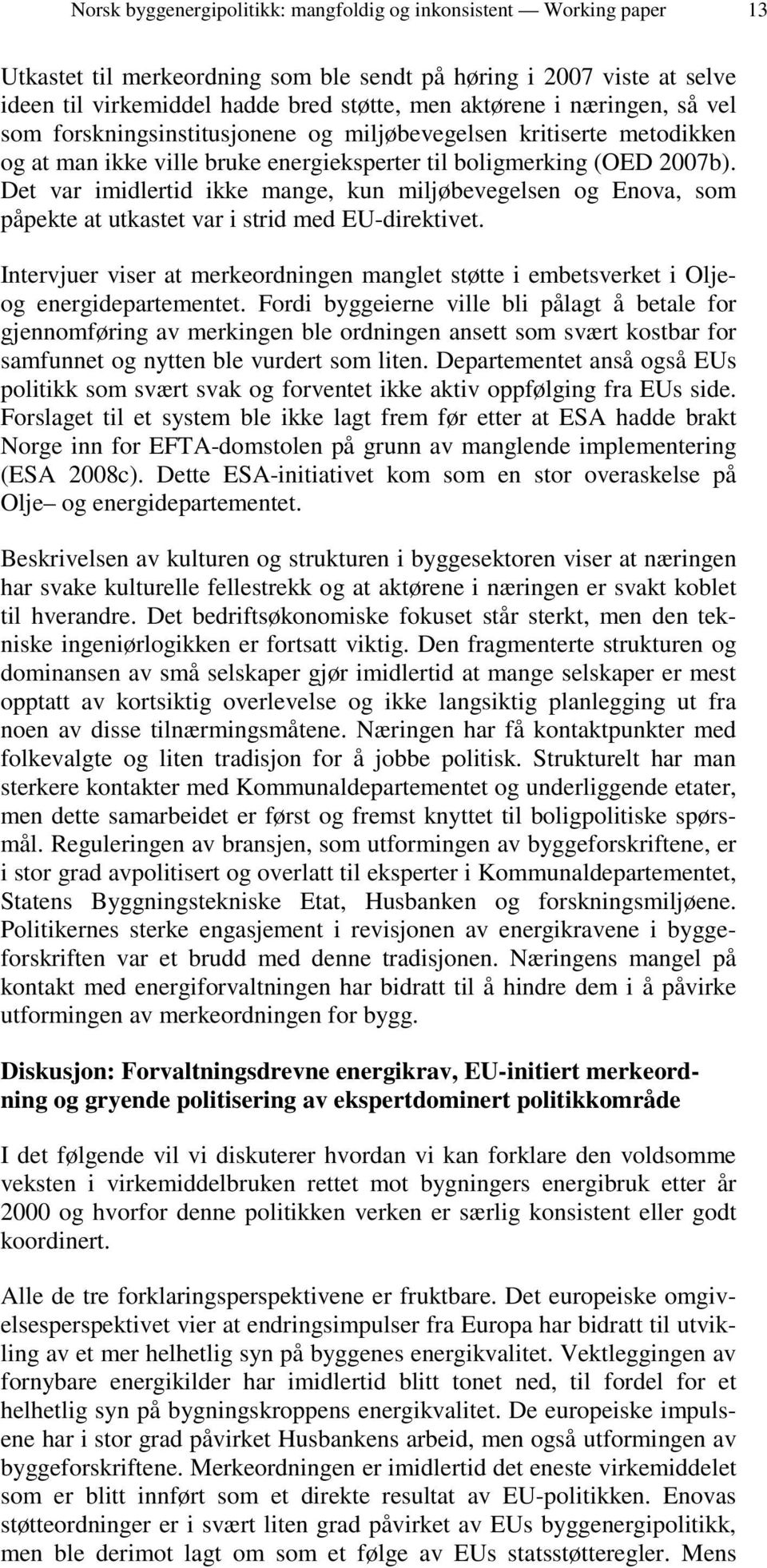 Det var imidlertid ikke mange, kun miljøbevegelsen og Enova, som påpekte at utkastet var i strid med EU-direktivet.