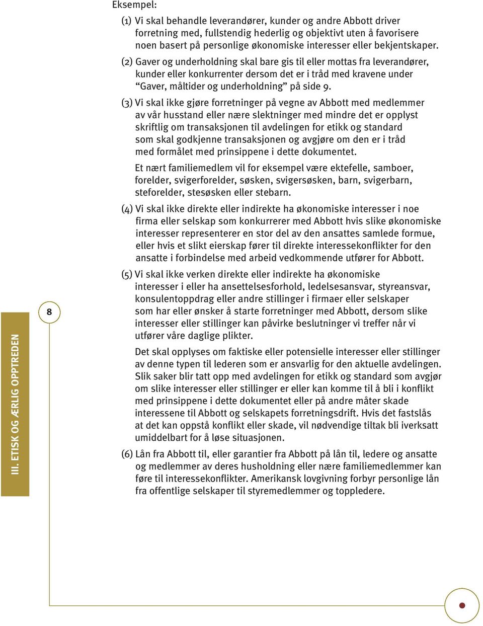 (2) Gaver og underholdning skal bare gis til eller mottas fra leverandører, kunder eller konkurrenter dersom det er i tråd med kravene under Gaver, måltider og underholdning på side 9.