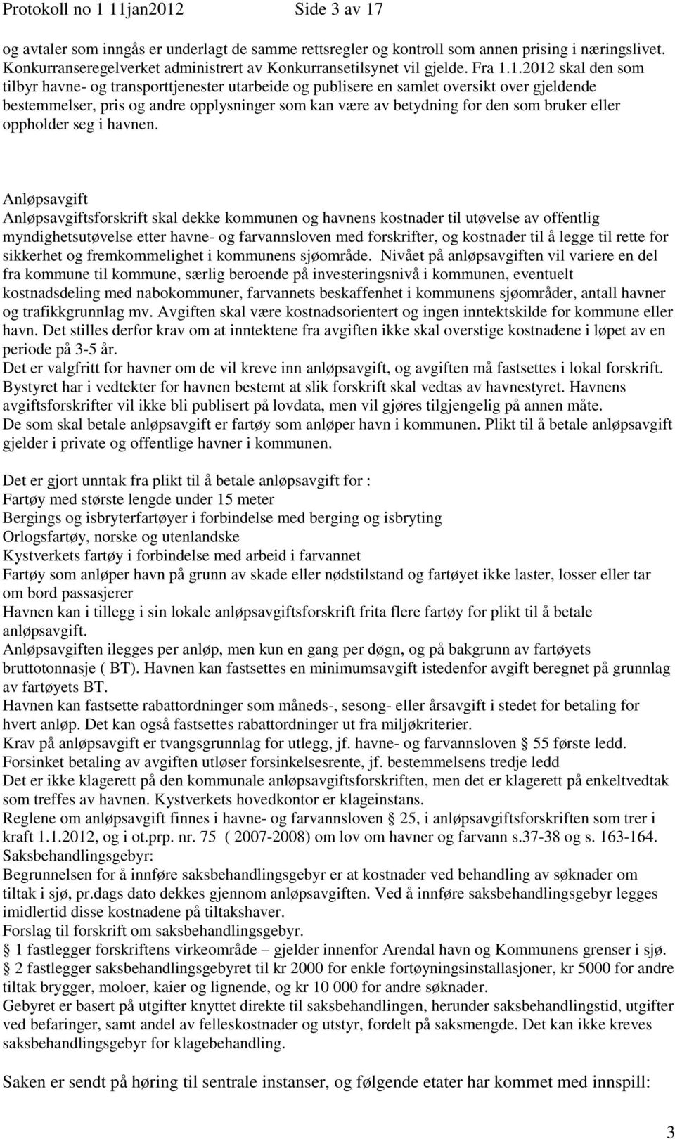 1.2012 skal den som tilbyr havne- og transporttjenester utarbeide og publisere en samlet oversikt over gjeldende bestemmelser, pris og andre opplysninger som kan være av betydning for den som bruker