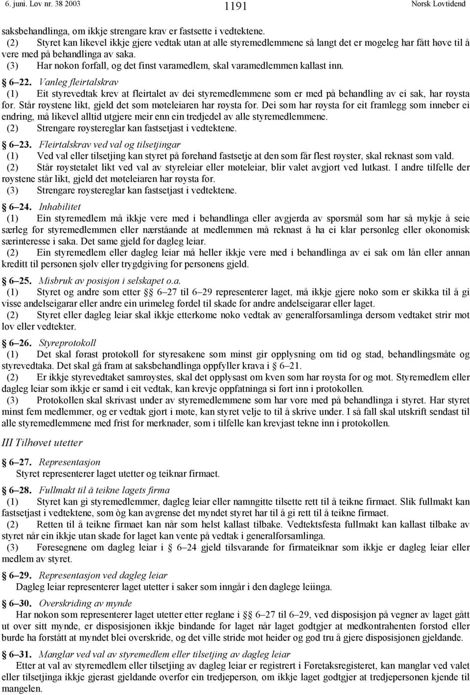 (3) Har nokon forfall, og det finst varamedlem, skal varamedlemmen kallast inn. 6 22.