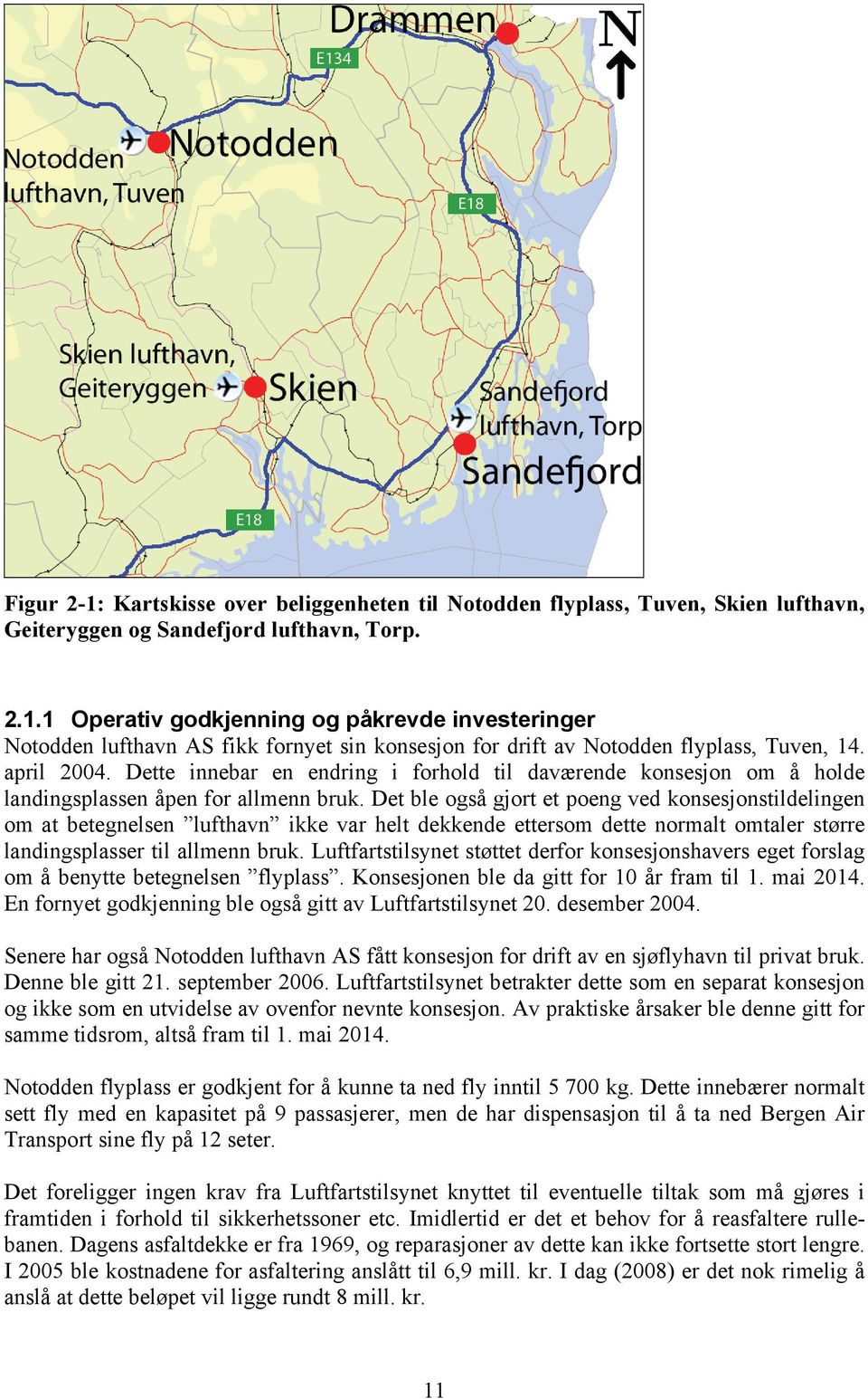 Det ble også gjort et poeng ved konsesjonstildelingen om at betegnelsen lufthavn ikke var helt dekkende ettersom dette normalt omtaler større landingsplasser til allmenn bruk.