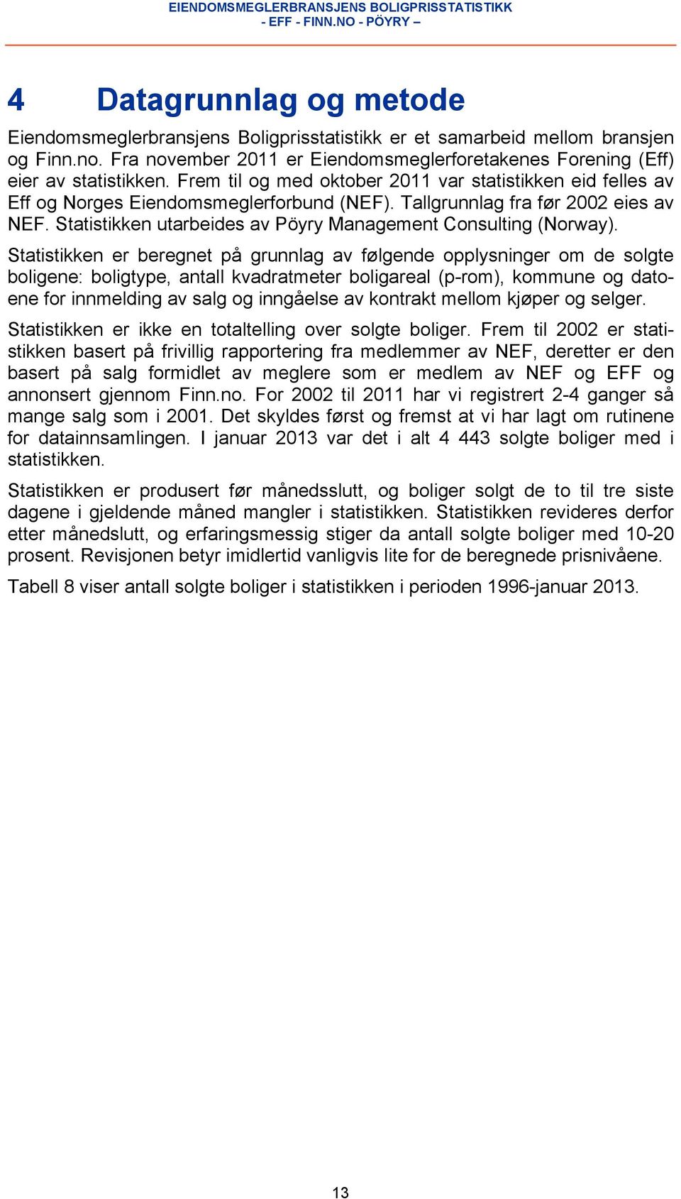 Statistikken utarbeides av Pöyry Management Consulting (Norway).