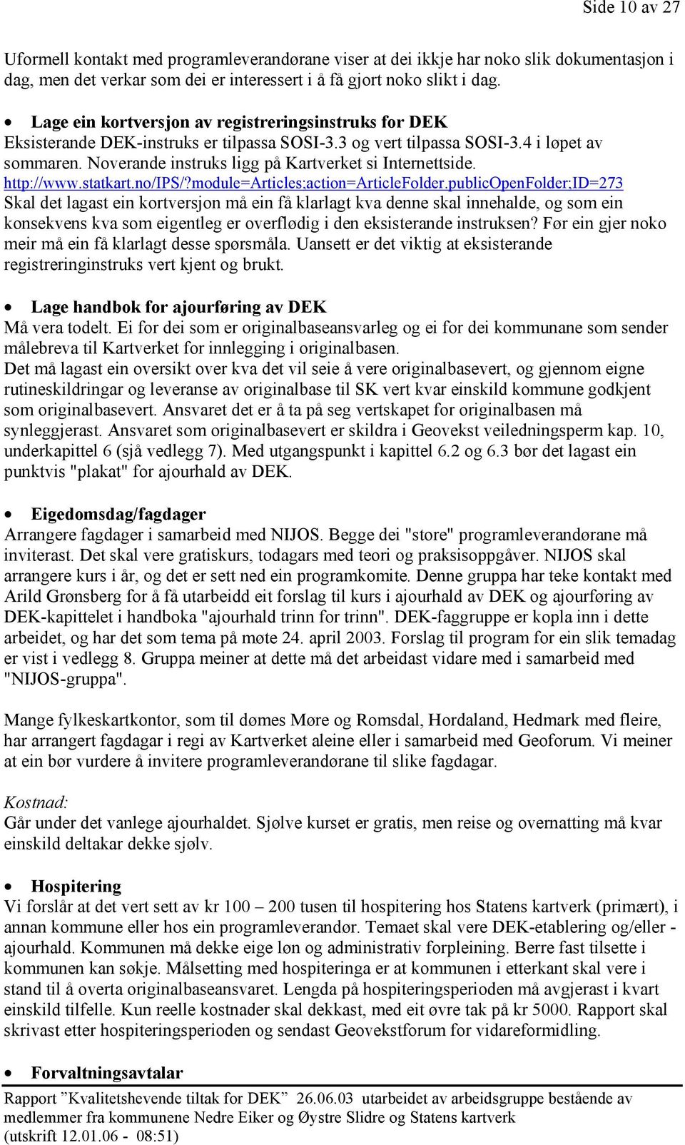 Noverande instruks ligg på Kartverket si Internettside. http://www.statkart.no/ips/?module=articles;action=articlefolder.