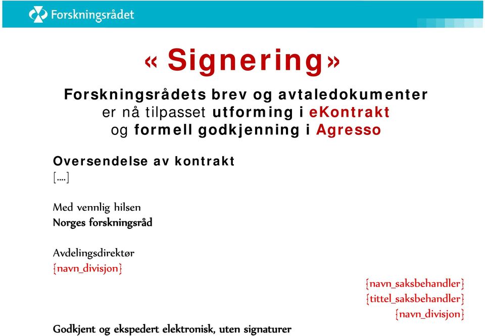 ] Med vennlig hilsen Norges forskningsråd Avdelingsdirektør {navn_divisjon} Godkjent