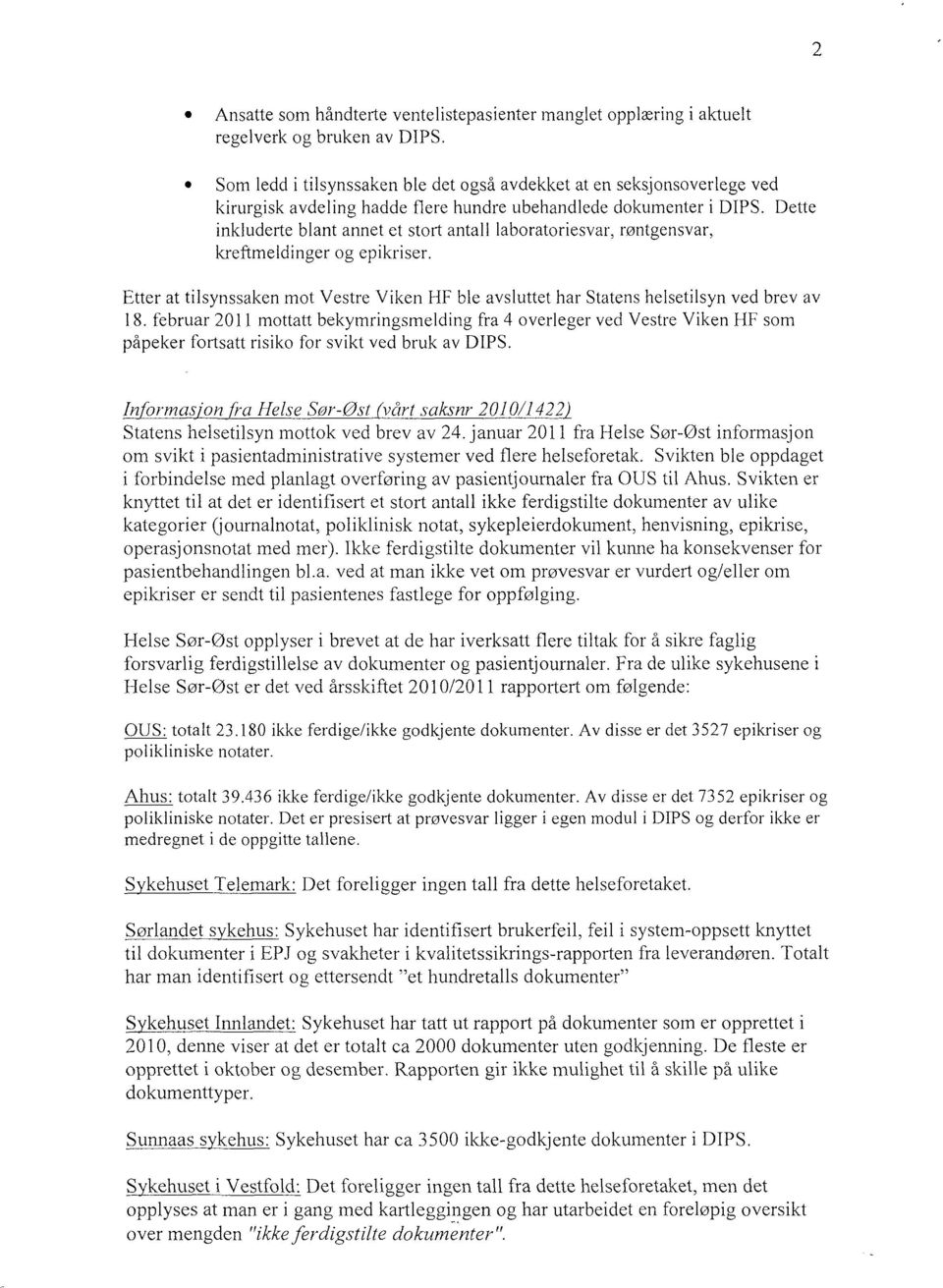 Dette inkluderte blant annet et stort antall laboratoriesvar, røntgensvar, kreftmeldinger og epikriser. Etter at tilsynssaken mot Vestre Viken HF ble avsluttet har Statens helsetilsyn ved brev av 18.