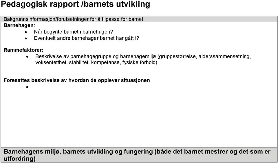 Rammefaktorer: Beskrivelse av barnehagegruppe og barnehagemiljø (gruppestørrelse, alderssammensetning, voksentetthet,