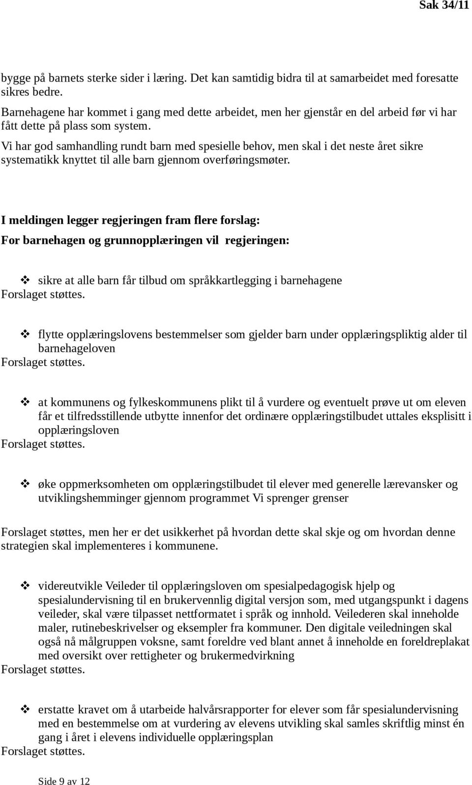 Vi har god samhandling rundt barn med spesielle behov, men skal i det neste året sikre systematikk knyttet til alle barn gjennom overføringsmøter.