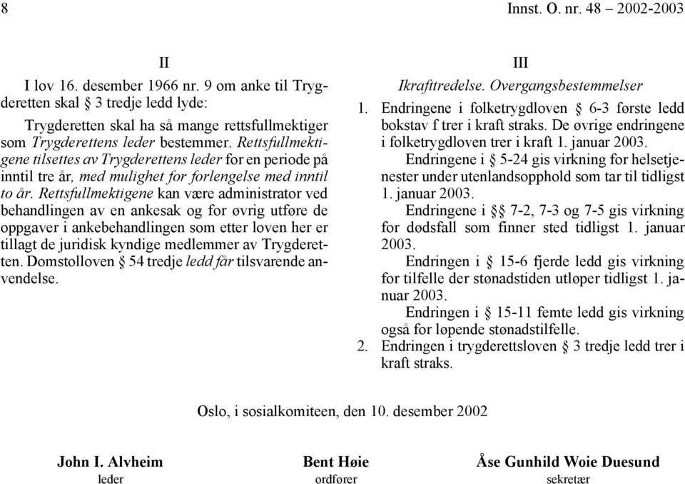 Rettsfullmektigene kan være administrator ved behandlingen av en ankesak og for øvrig utføre de oppgaver i ankebehandlingen som etter loven her er tillagt de juridisk kyndige medlemmer av