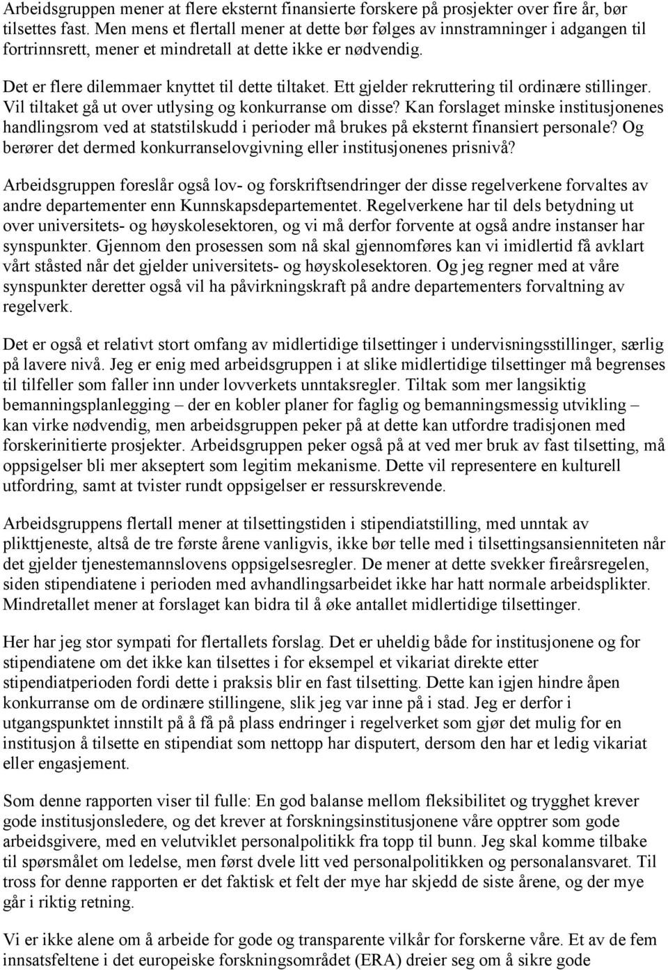 Ett gjelder rekruttering til ordinære stillinger. Vil tiltaket gå ut over utlysing og konkurranse om disse?