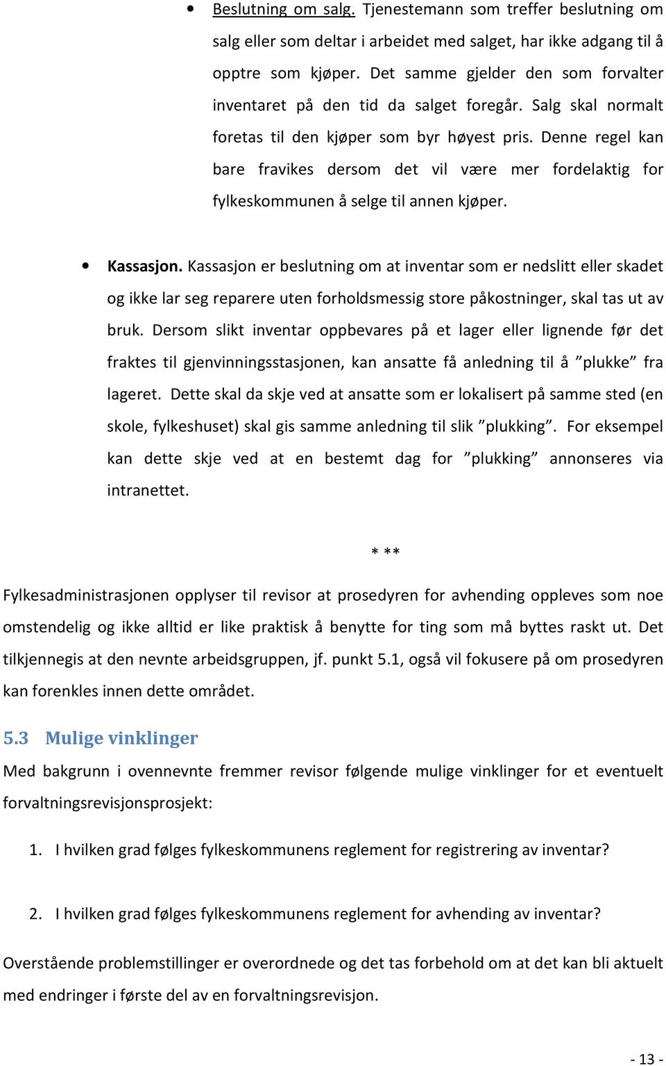 Denne regel kan bare fravikes dersom det vil være mer fordelaktig for fylkeskommunen å selge til annen kjøper. Kassasjon.