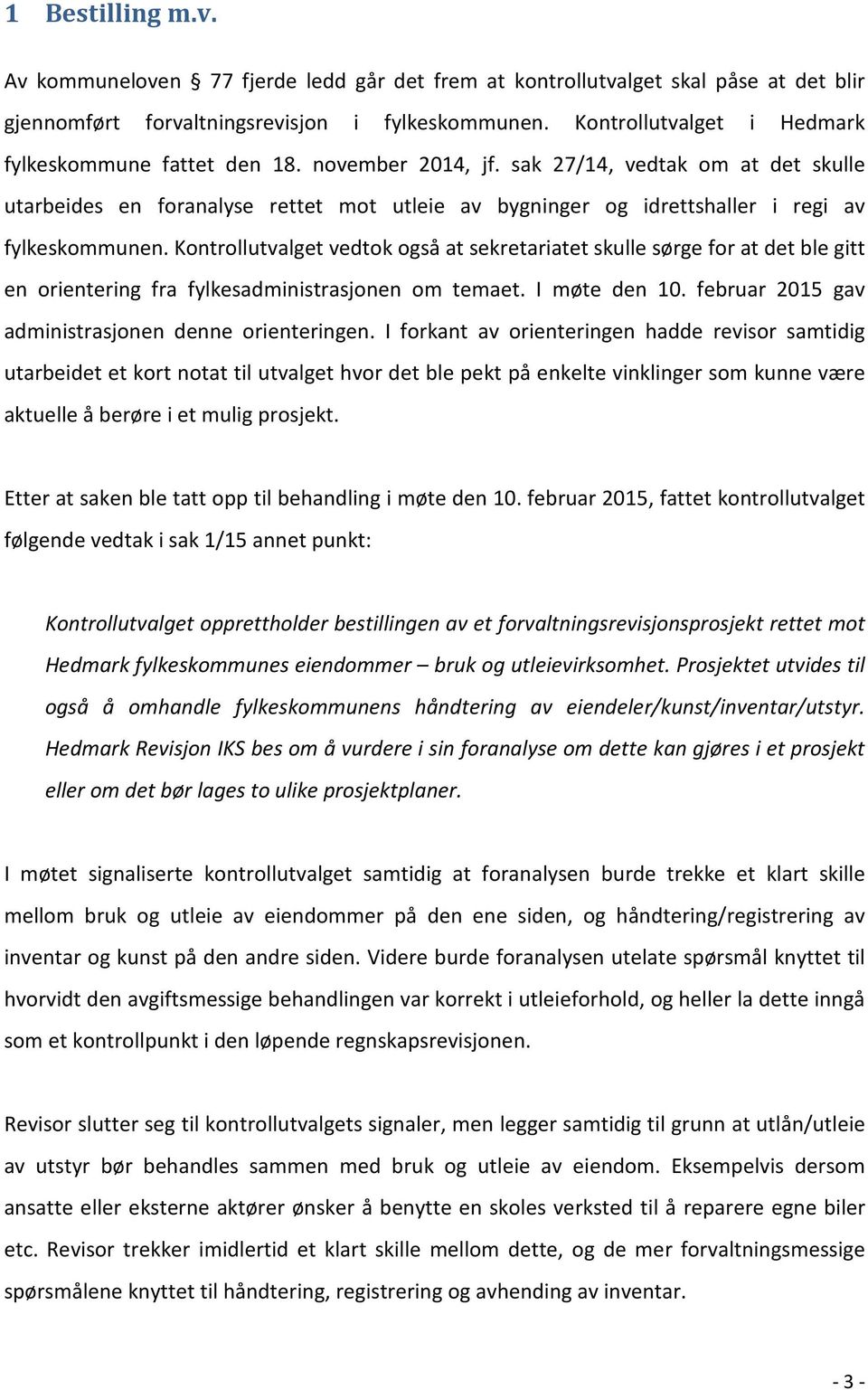 sak 27/14, vedtak om at det skulle utarbeides en foranalyse rettet mot utleie av bygninger og idrettshaller i regi av fylkeskommunen.