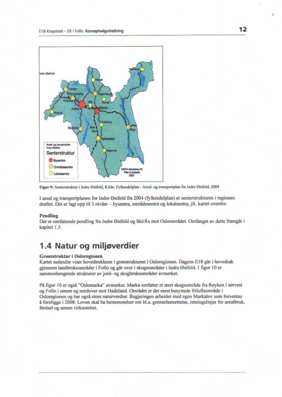 PeadliaL Det er omfenende pendling fra In re Ømfold og ski/as mot Osloomc det Omlangen av delte Framgår i kapitel 1.