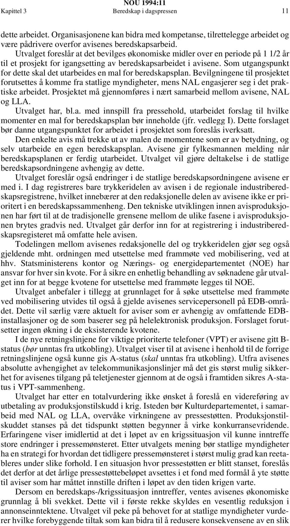 Som utgangspunkt for dette skal det utarbeides en mal for beredskapsplan. Bevilgningene til prosjektet forutsettes å komme fra statlige myndigheter, mens NAL engasjerer seg i det praktiske arbeidet.