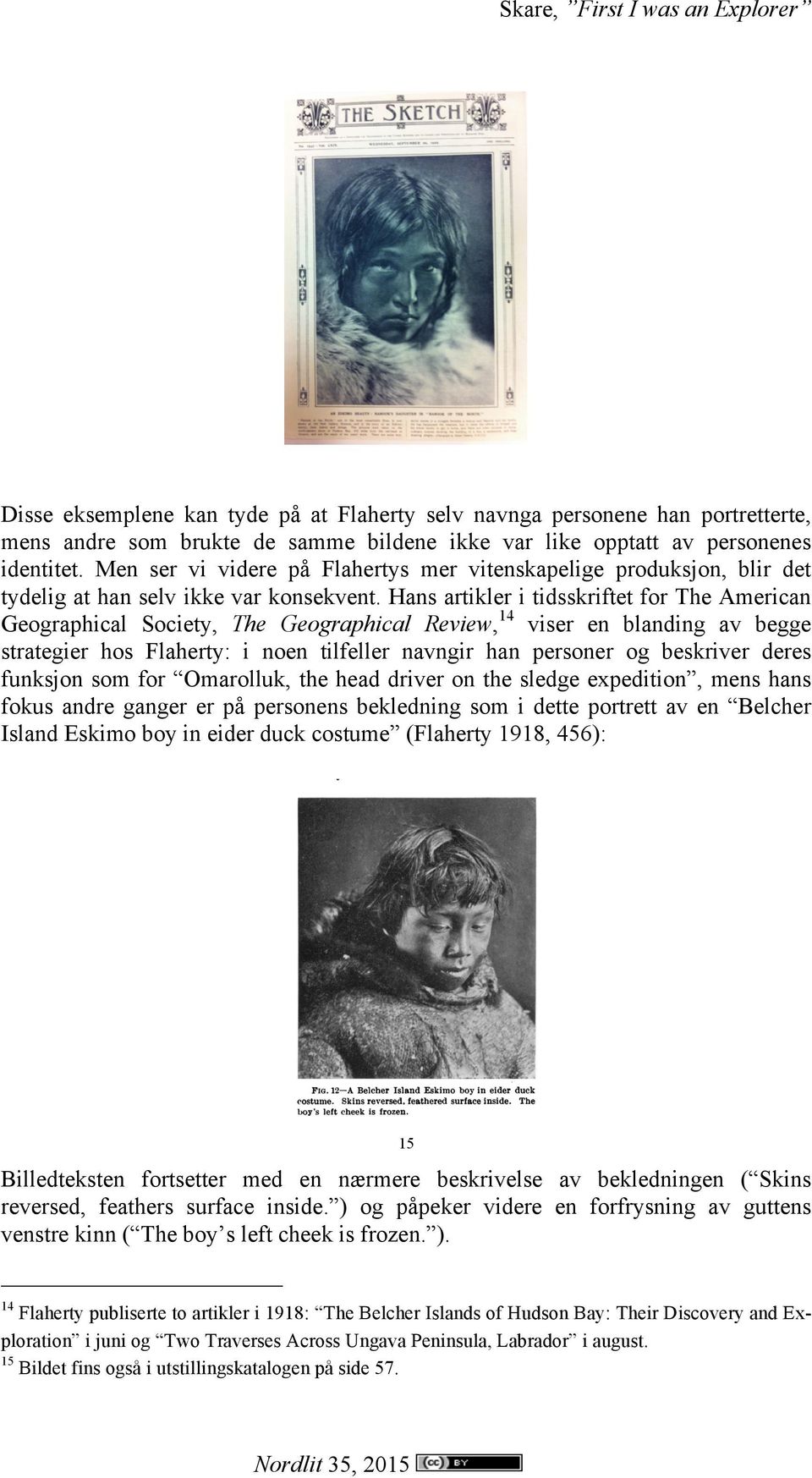 Hans artikler i tidsskriftet for The American Geographical Society, The Geographical Review, 14 viser en blanding av begge strategier hos Flaherty: i noen tilfeller navngir han personer og beskriver