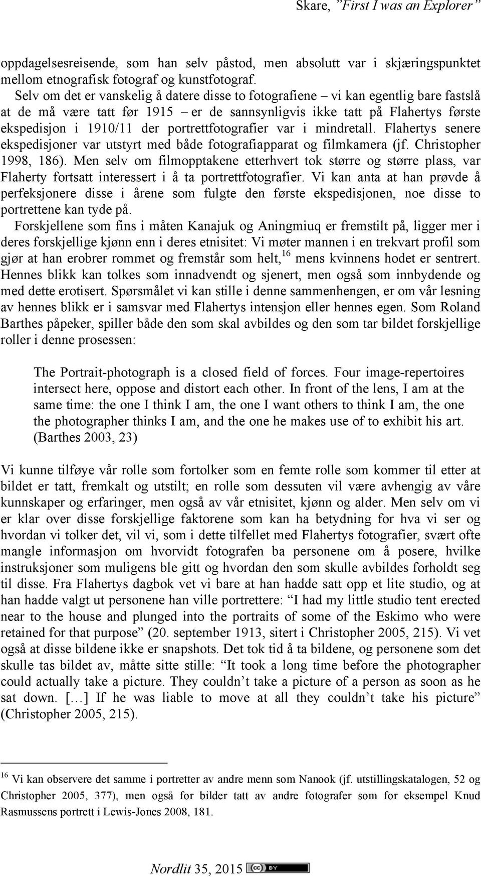 portrettfotografier var i mindretall. Flahertys senere ekspedisjoner var utstyrt med både fotografiapparat og filmkamera (jf. Christopher 1998, 186).