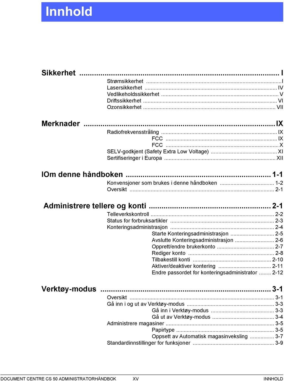 .. -1 Administrere tellere og konti... -1 Telleverkskontroll... - Status for forbruksartikler... - Konteringsadministrasjon... - Starte Konteringsadministrasjon... - Avslutte Konteringsadministrasjon.