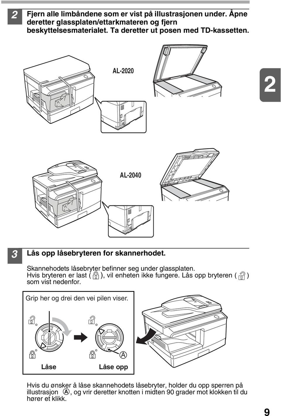 Hvis bryteren er last ( ), vil enheten ikke fungere. Lås opp bryteren ( ) som vist nedenfor. Grip her og drei den vei pilen viser.