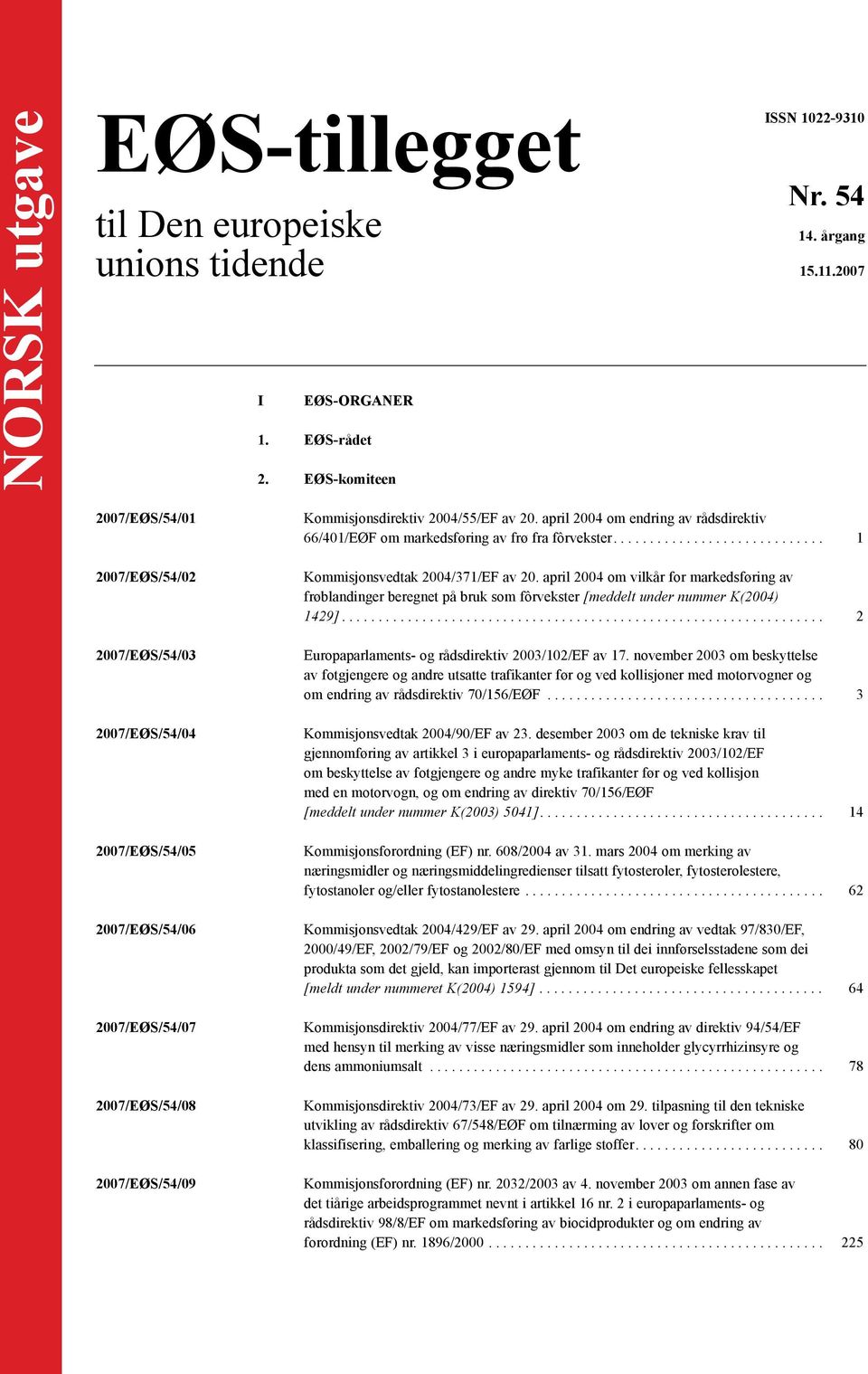 april 2004 om endring av rådsdirektiv 66/401/EØF om markedsføring av frø fra fôrvekster.... 1 Kommisjonsvedtak 2004/371/EF av 20.