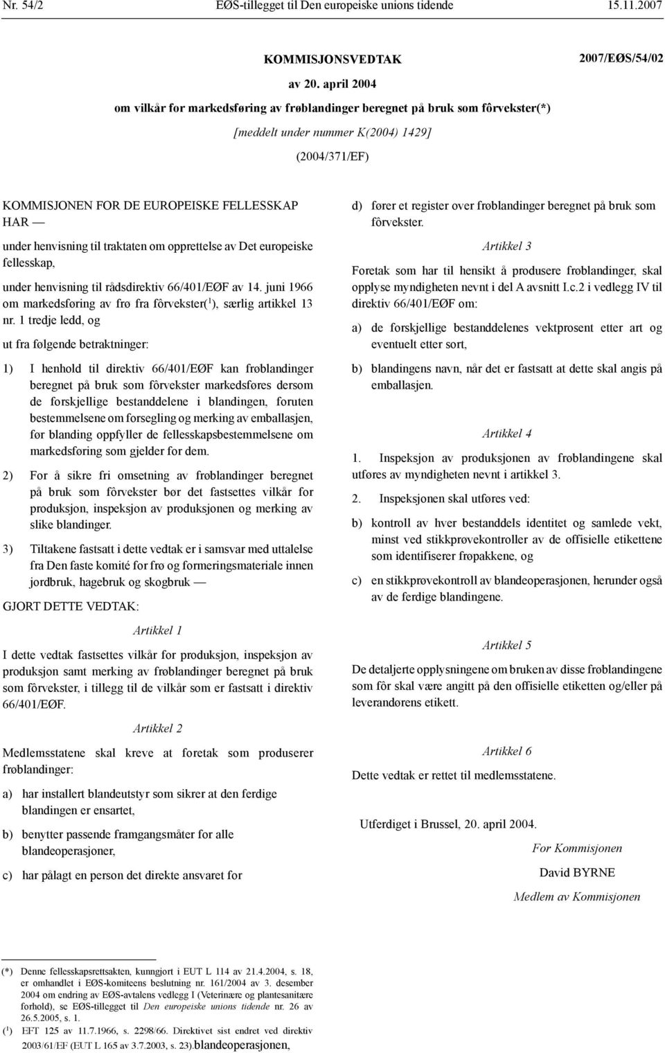 register over frøblandinger beregnet på bruk som fôrvekster. under henvisning til traktaten om opprettelse av Det europeiske fellesskap, under henvisning til rådsdirektiv 66/401/EØF av 14.