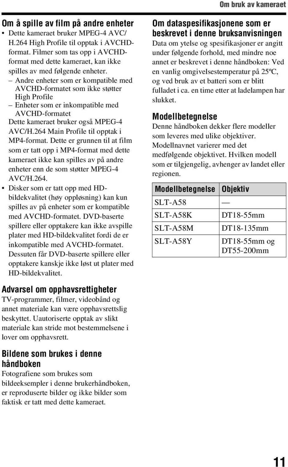 Andre enheter som er kompatible med AVCHD-formatet som ikke støtter High Profile Enheter som er inkompatible med AVCHD-formatet Dette kameraet bruker også MPEG-4 AVC/H.