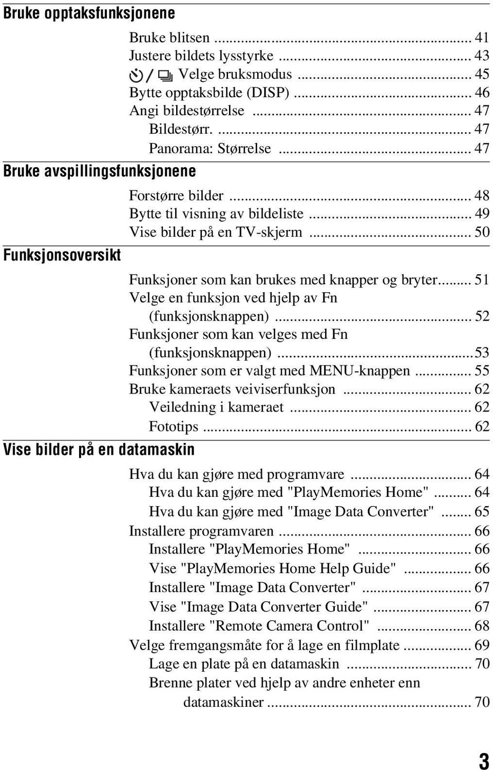 .. 51 Velge en funksjon ved hjelp av Fn (funksjonsknappen)... 52 Funksjoner som kan velges med Fn (funksjonsknappen)...53 Funksjoner som er valgt med MENU-knappen... 55 Bruke kameraets veiviserfunksjon.