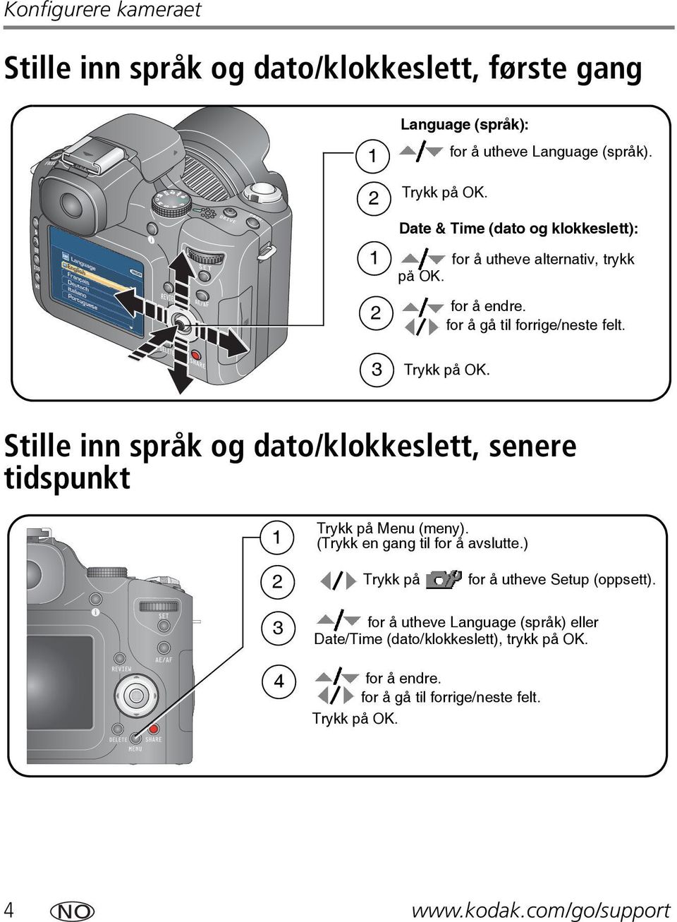 for å gå til forrige/neste felt. Stille inn språk og dato/klokkeslett, senere tidspunkt 1 Trykk på Menu (meny). (Trykk en gang til for å avslutte.