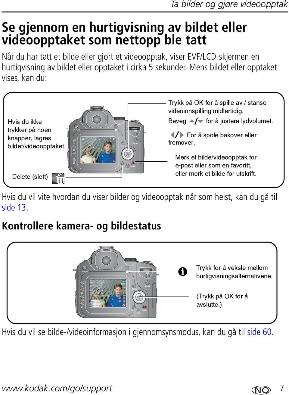 Delete (slett) Trykk på OK for å spille av / stanse videoinnspilling midlertidig. Beveg for å justere lydvolumet. For å spole bakover eller fremover.