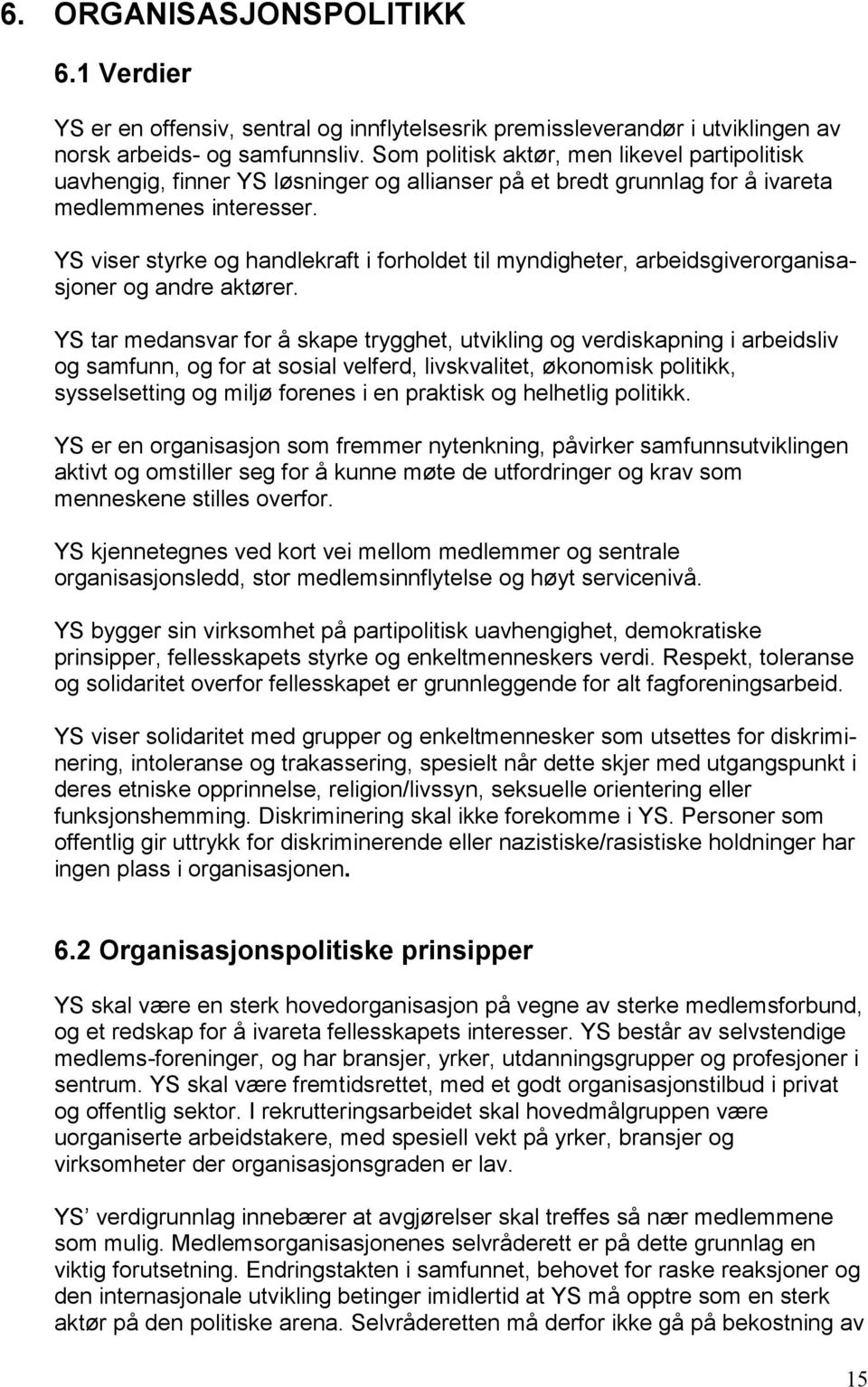 YS viser styrke og handlekraft i forholdet til myndigheter, arbeidsgiverorganisasjoner og andre aktører.