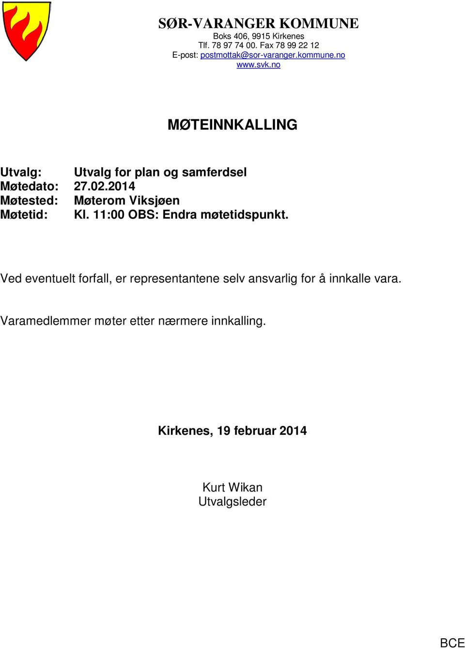 2014 Møtested: Møterom Viksjøen Møtetid: Kl. 11:00 OBS: Endra møtetidspunkt.