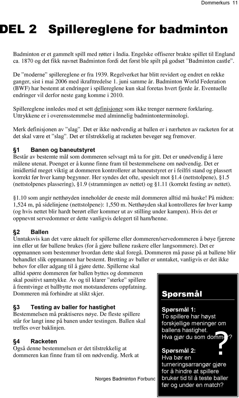 Regelverket har blitt revidert og endret en rekke ganger, sist i mai 2006 med ikrafttredelse 1. juni samme år.