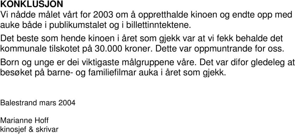 Det beste som hende kinoen i året som gjekk var at vi fekk behalde det kommunale tilskotet på 30.000 kroner.