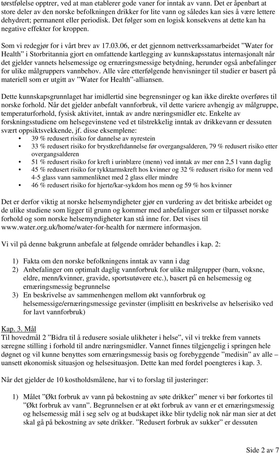 Det følger som en logisk konsekvens at dette kan ha negative effekter for kroppen. Som vi redegjør for i vårt brev av 17.03.