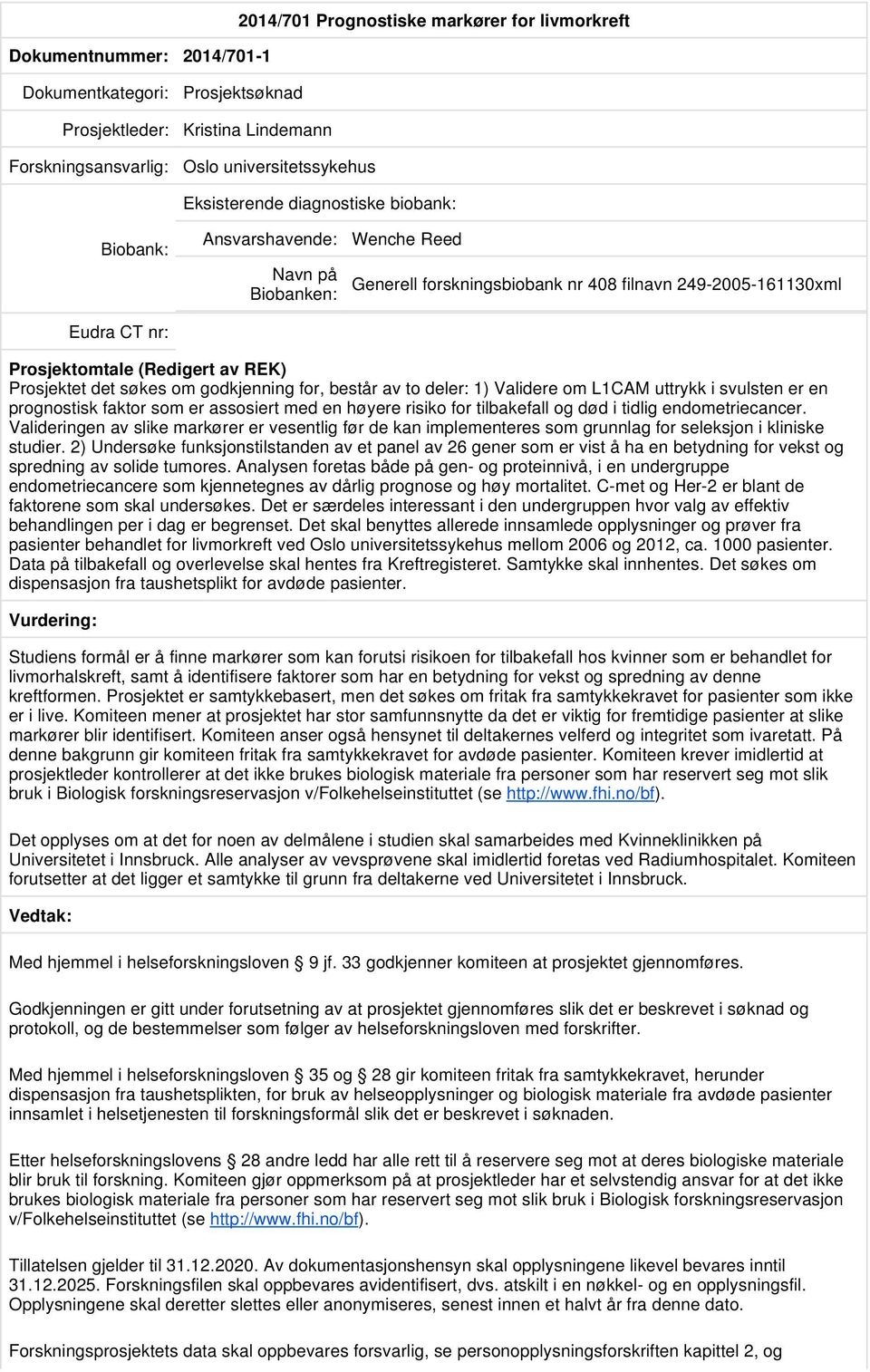 om L1CAM uttrykk i svulsten er en prognostisk faktor som er assosiert med en høyere risiko for tilbakefall og død i tidlig endometriecancer.