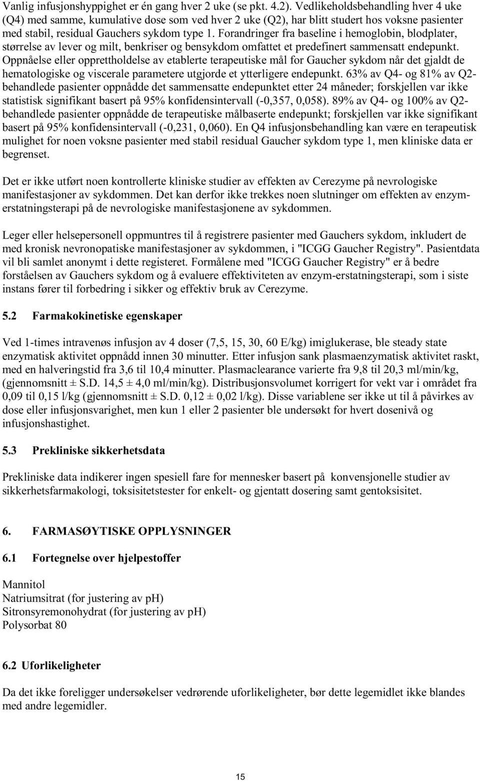 Forandringer fra baseline i hemoglobin, blodplater, størrelse av lever og milt, benkriser og bensykdom omfattet et predefinert sammensatt endepunkt.