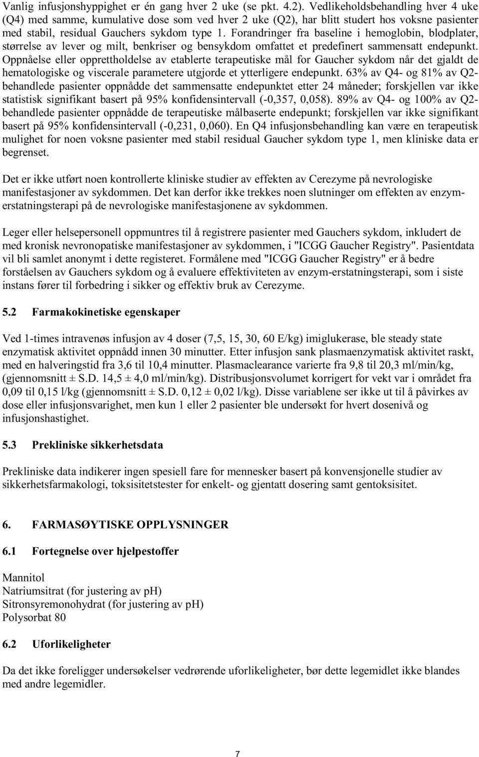 Forandringer fra baseline i hemoglobin, blodplater, størrelse av lever og milt, benkriser og bensykdom omfattet et predefinert sammensatt endepunkt.