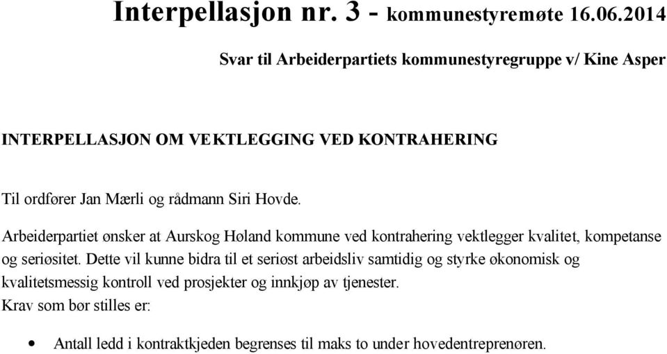 rådmann Siri Hovde. Arbeiderpartiet ønsker at Aurskog Høland kommune ved kontrahering vektlegger kvalitet, kompetanse og seriøsitet.